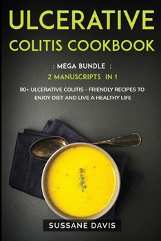 Paperback Ulcerative Colitis Cookbook: MEGA BUNDLE - 2 Manuscripts in 1 - 80+ Ulcerative Colitis - friendly recipes to enjoy diet and live a healthy life Book