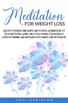 Paperback Meditation for Weight Loss: Healthy Powerful Mini-Habits And Positive Affirmations To Stop Emotional Eating And Food Craving For Naturally Rapid F Book