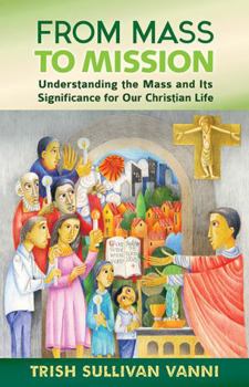 From Mass to Mission: Understanding the Mass and Its Significance for Our Christian Life