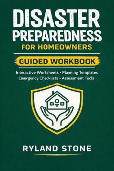 Paperback Disaster Preparedness for Homeowners Guided Workbook: Interactive Worksheets, Planning Templates, Emergency Checklists, Assessment Tools Book