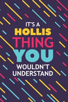 Paperback It's a Hollis Thing You Wouldn't Understand: Lined Notebook / Journal Gift, 120 Pages, 6x9, Soft Cover, Glossy Finish Book