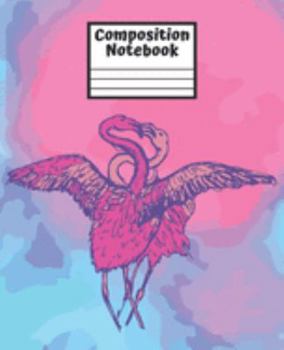 COMPOSITION NOTEBOOK: Colorful Pretty Flamingos College Ruled Blank Lined School Subject, Exercise book, Diary, exercise book for teachers, kids, ... lovers (Flamingo Composition Workbook Diary)