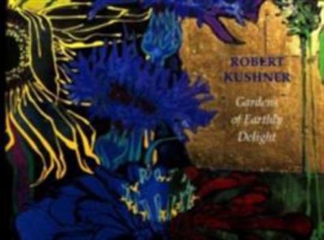 Hardcover Robert Kushner: Gardens of Earthly Delight Book