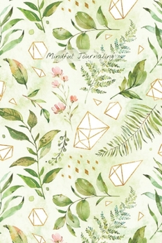 Mindful Journaling: Easy, Creative Two-Minute Mindful Journal to Help you Live Mindfully, Stay in the Present, and Become More Content with Daily Life; 6X9 Inch and Watercolour Leaves Cover