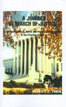 A Journey in Search of Justice: Confronting Ethical, Moral & Professional Dilemmas in the Practice of Law