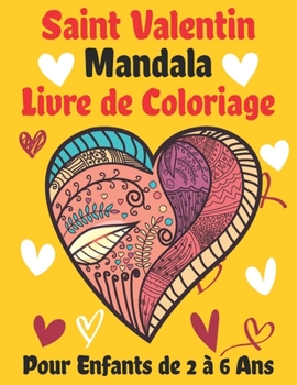 Paperback Saint Valentin Mandala Livre de Coloriage Pour Enfants de 2 ? 6 Ans: Un ?tonnant livre ? colorier contenant des mandalas romantiques, des arbres d'amo [French] Book