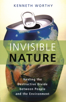 Paperback Invisible Nature: Healing the Destructive Divide Between People and the Environment Book