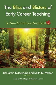 Paperback The Bliss and Blisters of Early Career Teaching: A Pan-Canadian Perspective Book