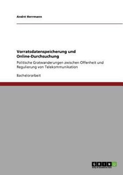 Paperback Vorratsdatenspeicherung und Online-Durchsuchung: Politische Gratwanderungen zwischen Offenheit und Regulierung von Telekommunikation [German] Book