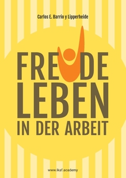 Paperback Freude leben in der Arbeit: www.ikaf.academy [German] Book