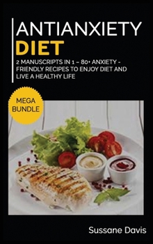 Hardcover Antianxiety Diet: MEGA BUNDLE - 2 Manuscripts in 1 - 80+ Anxiety - friendly recipes to enjoy diet and live a healthy life Book
