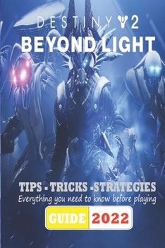 Paperback Destiny 2 Beyond Light Latest Guide 2023: Tips, Tricks, Strategies and More Book