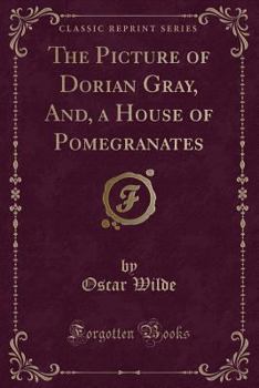 The Picture of Dorian Gray & A House of Pomegranates