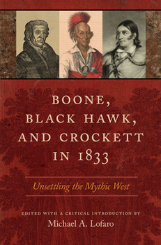 Hardcover Boone, Black Hawk, and Crockett in 1833: Unsettling the Mythic West Book