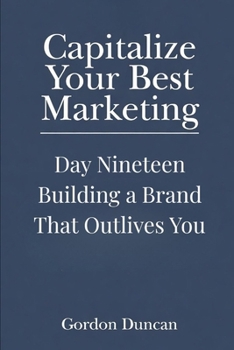 Building a Brand That Outlives You (Capitalize Your Best Marketing)