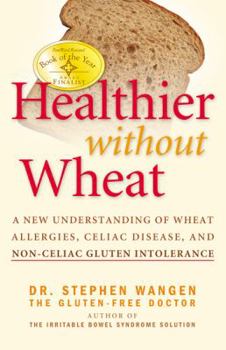 Paperback Healthier Without Wheat: A New Understanding of Wheat Allergies, Celiac Disease, and Non-Celiac Gluten Intolerance Book