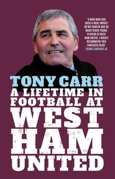 Hardcover Tony Carr: A Lifetime in Football at West Ham United Book