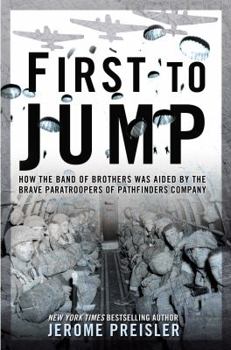 Hardcover First to Jump: How the Band of Brothers Was Aided by the Brave Paratroopers of Pathfinders Com Pany Book