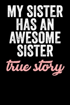Paperback My Sister Has An Awesome Sister True Story: Blank Lined Notebook Journal - Gift for Sisters Book