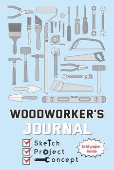 Paperback Woodworkers journal: Perfect Woodworking Planner, Sketch Draw & Grid Line Paper Important Principle of Design - Date Record and Notes to Or Book