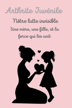 Paperback Arthrite juvénile: Notre combat invisible [French] Book