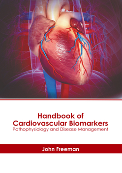 Hardcover Handbook of Cardiovascular Biomarkers: Pathophysiology and Disease Management Book