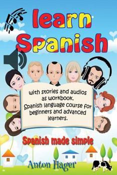 Paperback Learn Spanish with stories and audios as workbook. Spanish language course for beginners and advanced learners.: Spanish made simple. Book