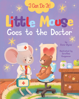Little Mouse Goes to the Doctor (I Can Do It!)