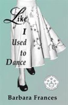 Paperback Like I Used To Dance: A Novel by Barbara Frances Book