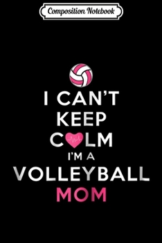 Paperback Composition Notebook: Womens I Can't Keep Calm I'm a Volleyball Mom Journal/Notebook Blank Lined Ruled 6x9 100 Pages Book