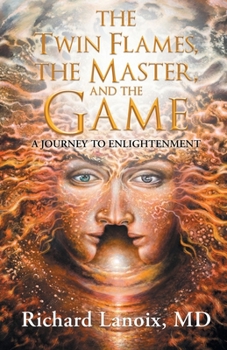 Paperback The Twin Flames, The Master, And The Game: A Journey To Enlightenment Book