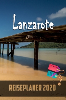 Lanzarote - Reiseplaner 2020: Urlaubsplaner für deine Reise in 2020 | Checklisten | Kontaktdaten | Packliste | Platz für Fotos und Zeichnungen | 108 Seiten | 6" x 9" (ca. Din-A5) (German Edition)