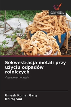 Sekwestracja metali przy uzyciu odpadów rolniczych (Polish Edition)