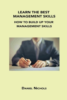 Paperback Learn the Best Management Skills: How to Build Up Your Management Skills Book