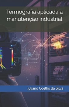 Paperback Termografia aplicada a manutenção industrial: Fundamentos e Aplicações [Portuguese] Book