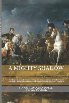 Paperback A Mighty Shadow: The Exploits and Adventures of Brigadier Etienne Gerard in the Service of His Master, Emperor Napoleon I, as recounted Book