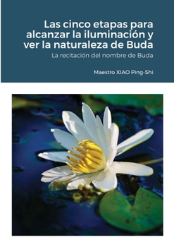 Paperback Las cinco etapas para alcanzar la iluminaci?n y ver la naturaleza de Buda: La recitaci?n del nombre de Buda [Spanish] Book