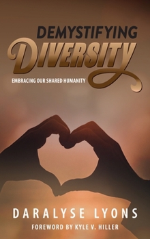 Hardcover Demystifying Diversity: Embracing our Shared Humanity Book
