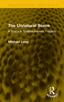Hardcover The Unnatural Scene: A Study in Shakespearean Tragedy Book