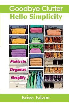 Paperback Goodbye Clutter, Hello Simplicity Book