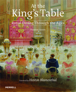 Hardcover At the King's Table: Royal Dining Through the Ages Book