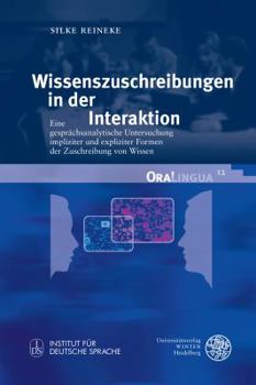 Hardcover Wissenszuschreibungen in Der Interaktion: Eine Gesprachsanalytische Untersuchung Impliziter Und Expliziter Formen Der Zuschreibung Von Wissen [German] Book