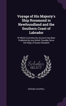 Hardcover Voyage of His Majesty's Ship Rosamond to Newfoundland and the Southern Coast of Labrador: Of Which Countries No Account Has Been Published by Any Brit Book