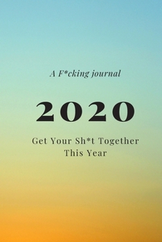 Paperback A F*cking journal 2020: Get Your Sh*t Together This Year Lined Notebook / Journal Gift, 120 Pages, 6x9, Soft Cover, Matte Finish Book