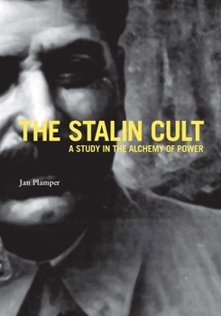 The Stalin Cult: A Study in the Alchemy of Power - Book  of the Yale-Hoover Series on Authoritarian Regimes
