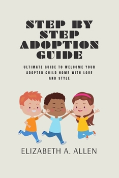 Paperback Step By Step Adoption Guide: Ultimate Guide To Welcome Your Adopted Child Home With Love And Style Book