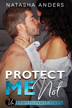 Protect Me Not - Book #2 of the [Un]Professionally Yours