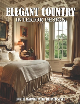 Paperback Elegant Country Interior Design: Rustic Warmth with Refined Style Book