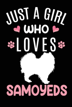 Paperback Just A Girl Who Loves Samoyeds: Samoyed Dog Owner Lover Gift Diary - Blank Date & Blank Lined Notebook Journal - 6x9 Inch 120 Pages White Paper Book