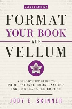 Paperback Format Your Book with Vellum: A step-by-step guide to professional book layouts and unbreakable ebooks Book